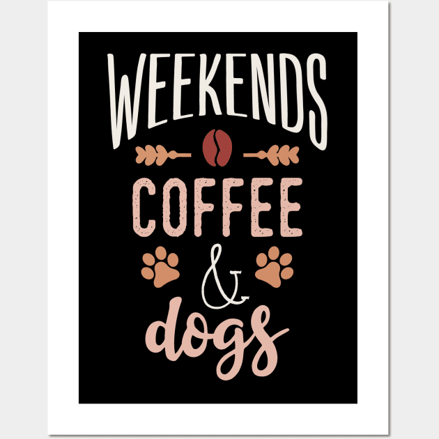 Weekends Coffee And Dogs Wall Art by Tesszero